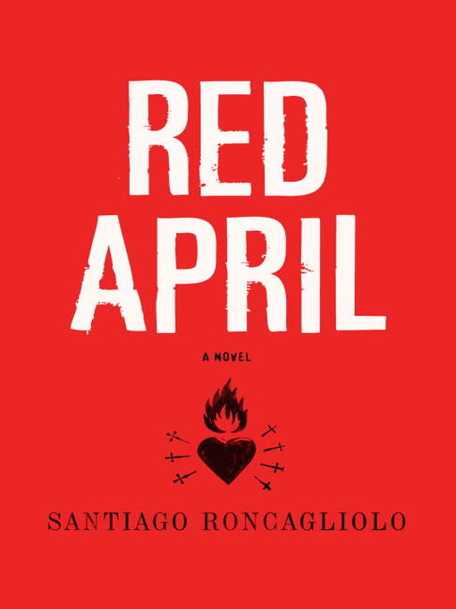 Title details for Red April by Santiago Roncagliolo - Available